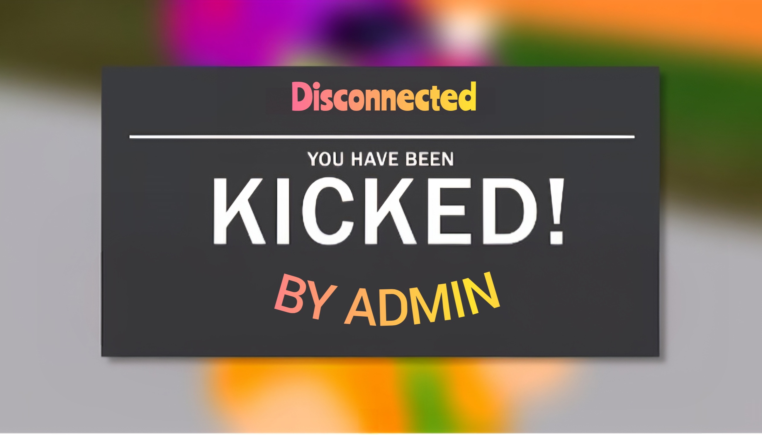 You have been kicked by admin